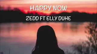 Happy Now - Zedd & Elly Duhe [Lyrics Video]