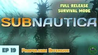 Subnautica -- Episode 19: Propulsion Offensive -- Full Release Survival Mode