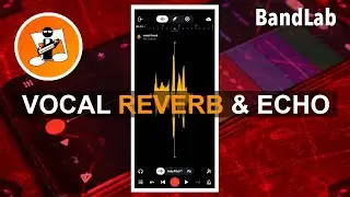 How to add reverb and echo to your vocals in BandLab
