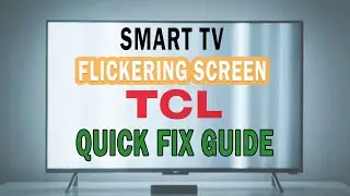 TCL TV Flickering Screen How to Fix It