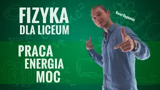 Fizyka - Praca, moc, energia (teoria)