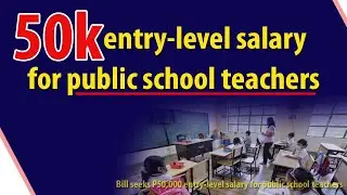Bill seeks P50,000 entry-level salary for public school teachers