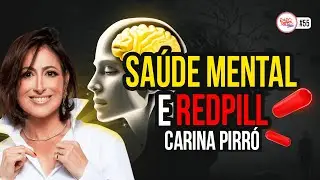SAÚDE MENTAL E REDPILL | CARINA PIRRÓ | #55