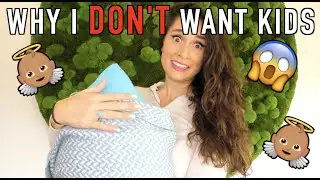 Why I DON'T want kids (personal)