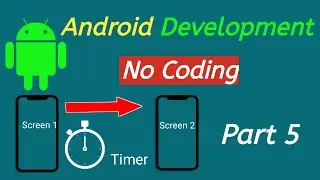 Android App Development || Create Android App Without Coding || Screen 1 to 2 Using Timer || Part 5