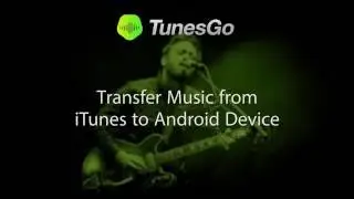 TunesGo: Transfer Music from ITunes to Android Device