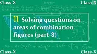 Areas of a Circle - 11. Solving questions on areas of combination figures (part-3)