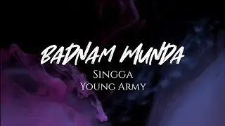Badnam Munda - Singga | Young Army | Lyrics Video | Full Song | Punjabi Song