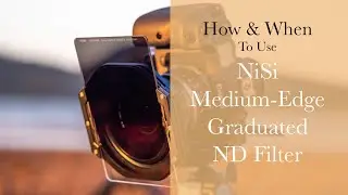 NiSi Medium-Edge Graduated ND Filter - How & When To Use