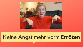 Endlich die Angst vor dem Erröten verlieren - Tschüss Erythrophobie