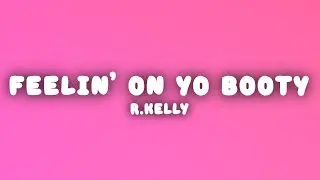 R.Kelly - Feelin' On Yo Booty (Lyrics)