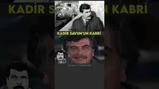 Kadir Savun'un Mezarı ve Hayatı
