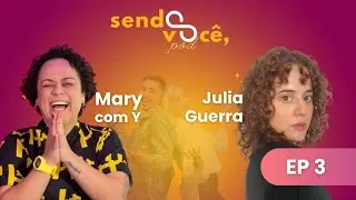 #3 SENDO VOCÊ POD com MARY COM Y e JÚLIA GUERRA no terceiro episódio