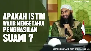 Apakah Istri Wajib Mengetahui Penghasilan Suami ? - Ustadz Dr. Syafiq Riza Basalamah, MA
