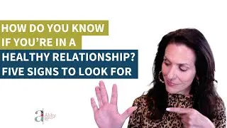 How Do You Know if You’re in a Healthy Relationship? Five Signs to Look for