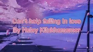 Can't help falling in love By Haley Klinkhammer