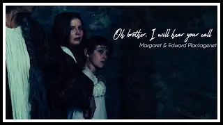 ❅ Oh brother, I will hear your call  [Margaret & Edward Plantagenet]