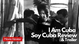I Am Cuba (Soy Cuba) Review & Trailer: Mikhail Kalatozov, Sergio Corrieri, Salvador Wood