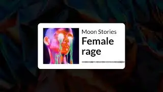 Female rage | Moon Stories