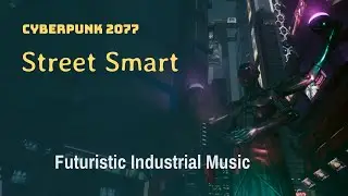 Cyberpunk 2077 - Street Smart - Futuristic Industrial Music