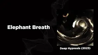 Elephant Breath - Deep Hypnosis (2023)