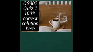 Quiz 2 CS302 2022 100% right solution to helping your online CS302 Quiz