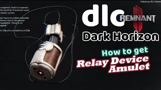 How to get Relay Device Amulet | Remnant 2 DLC | Dark Horizon