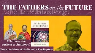 The Fathers on the Future - An Interview with Michael Svigel