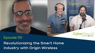Revolutionizing the Smart Home Industry with Origin Wireless | CyberSound™ Podcast by Vancord Ep 110