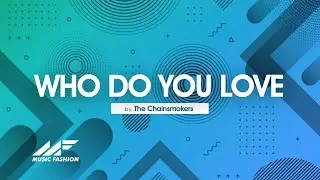The Chainsmokers & 5 Seconds of Summer - Who Do You Love (Lyrics)