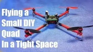 Flying a Mini DIY Quad in a tight space