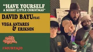 DAVID BAYU - HAVE YOURSELF A MERRY LITTLE CHRISTMAS FEAT. VEGA ANTARES & ERIKSON JAYANTO #MURTAJO