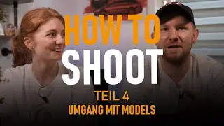 HOW TO SHOOT - Teil 4 - Umgang mit Models