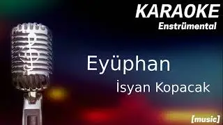 Karaoke Eyüphan İsyan Kopacak