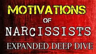 Motivations of Narcissists: Expanded [DEEP DIVE]