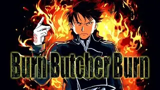 【AMV】Burn Butcher Burn Roy Mustang - Fullmetal Alchemist Brotherhood