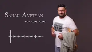 Sahak Avetyan - Vuy Aman Aman