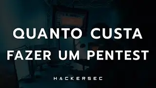 QUANTO CUSTA UM PENTEST [ATUALIZADO 2024] - HackerSec