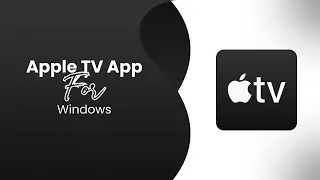 How to Install and Use the Apple TV App on Windows | Complete Guide 2024