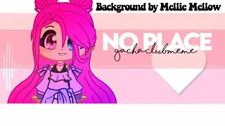No Place //Gacha Club Meme// Tweening!