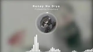 Ronay Na Diya (Ishq me Ghairat-e-Jazbaat) - Cover by Prateeksha || Bazm e Geet