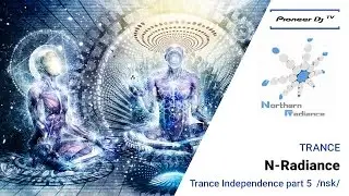 N-Radiance /Nsk/ (Trance) ► Guest Mix Trance Independence part 5 @ Pioneer DJ TV