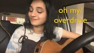 oh my/ overdrive- an original song (snippet)