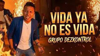 VIDA YA NO ES VIDA  | GRUPO DEZKONTROL  |  VIDEO OFICIAL