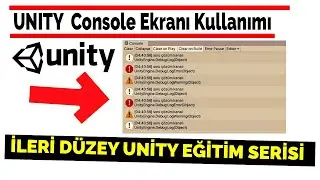 12- Using the Console Screen | Unity Lessons: The Most Detailed Training in Türkiye