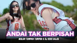ANDAI TAK BERPISAH - Wulan Tumpah Tumpah X DJ Rere Bajol (Official Music Video)