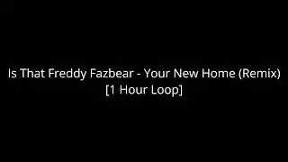 Is That Freddy Fazbear - Your New Home (Remix) [1 Hour Loop]