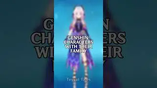 CHARACTER WITH THEIR FAMILY GENSHIN IMPACT 