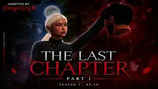 Adopted By Vampires🩸 | A Sims 4 Series | Season 7.EP.10 | The Last Chapter | Part 1