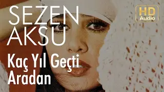 Sezen Aksu - Kaç Yıl Geçti Aradan (Official Audio)
